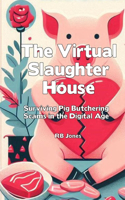 Virtual Slaughterhouse: Surviving Pig Butchering Scams in the Digital Age