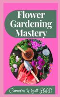 Flower Gardening Mastery