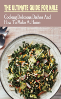 The Ultimate Guide For Kale