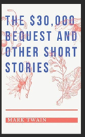 Mark Twain Collections: The $30,000 Bequest and Other Stories-Original Edition(Annotated)