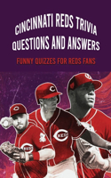 Cincinnati Reds Trivia Questions And Answers: Funny Quizzes For Reds Fans: Cincinnati Reds Baseball