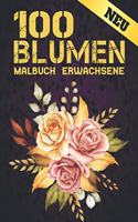 100 Blumen Malbuch Erwachsene: Blumen Malbuch Stressabbau Malbuch für Erwachsene mit 100 Blumen Sammlung Blumensträuße, Kränze, Strudel, Muster Blumen Designs für Stressabbau und 