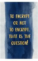 To encrypt or not to encrypt. That is the question!