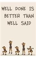 Well Done Is Better Than Well Said
