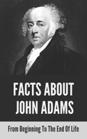 Facts About John Adams: From Beginning To The End Of Life: What Was John Adams Life Like When He Was Young