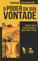 O PODER DA SUA VONTADE (2a edição): Você não pode dar o que você não tem