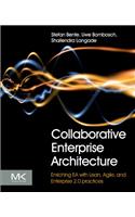 Collaborative Enterprise Architecture: Enriching EA with Lean, Agile, and Enterprise 2.0 Practices