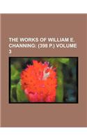 The Works of William E. Channing Volume 3; (398 P.)