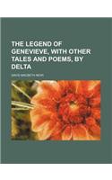 The Legend of Genevieve, with Other Tales and Poems, by Delta