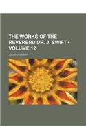 The Works of the Reverend Dr. J. Swift (Volume 12)