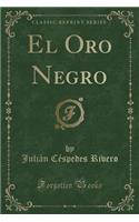 El Oro Negro (Classic Reprint)