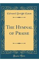 The Hymnal of Praise (Classic Reprint)