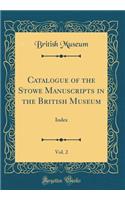 Catalogue of the Stowe Manuscripts in the British Museum, Vol. 2: Index (Classic Reprint)
