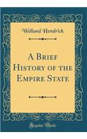 A Brief History of the Empire State (Classic Reprint)
