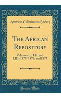 The African Repository: Volumes Li, LII, and LIII.-1875, 1876, and 1877 (Classic Reprint)