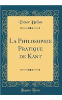 La Philosophie Pratique de Kant (Classic Reprint)