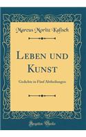 Leben und Kunst: Gedichte in Fünf Abtheilungen (Classic Reprint)