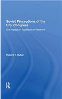 Soviet Perceptions of the U.S. Congress: The Impact on Superpower Relations