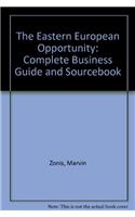 The East European Opportunity: The Complete Business Guide and Sourcebook