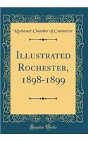 Illustrated Rochester, 1898-1899 (Classic Reprint)