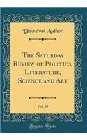 The Saturday Review of Politics, Literature, Science and Art, Vol. 85 (Classic Reprint)
