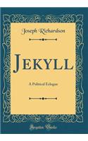 Jekyll: A Political Eclogue (Classic Reprint)