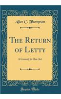 The Return of Letty: A Comedy in One Act (Classic Reprint)