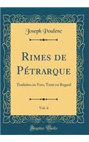 Rimes de Pétrarque, Vol. 4: Traduites en Vers, Texte en Regard (Classic Reprint)
