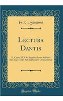 Lectura Dantis: Il Canto XXX del Paradiso Letto Da Paolo Savj Lopez Nella Sala Di Dante in Orsanmichele (Classic Reprint)