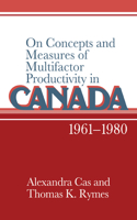 On Concepts and Measures of Multifactor Productivity in Canada, 1961–1980