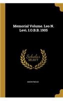 Memorial Volume. Leo N. Levi. I.O.B.B. 1905