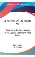 History Of The Jesuits V2: To Which Is Prefixed A Reply To Mr. Dallas's Defense Of That Order