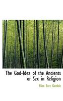 The God-Idea of the Ancients or Sex in Religion