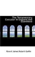 The Testamentary Executor in England and Elsewhere