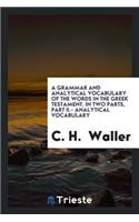 A Grammar and Analytical Vocabulary of the Words in the Greek Testament