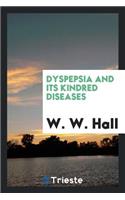 Dyspepsia and Its Kindred Diseases
