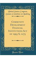 Community Development Financial Institutions Act of 1993 S, 1275 (Classic Reprint)