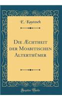 Die Æchtheit der Moabitischen Alterthümer (Classic Reprint)