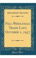 Fall Wholesale Trade List; October 1, 1937 (Classic Reprint)