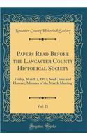 Papers Read Before the Lancaster County Historical Society, Vol. 21: Friday, March 2, 1917; Seed Time and Harvest, Minutes of the March Meeting (Classic Reprint)