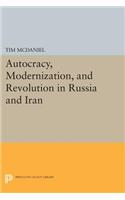 Autocracy, Modernization, and Revolution in Russia and Iran
