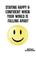 Staying Happy & Confident When Your World Is Falling Apart