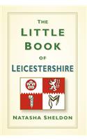 The Little Book of Leicestershire