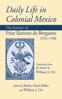 Daily Life in Colonial Mexico: The Journey of Friar Ilarione Da Bergamo, 1761-1768 /]ctranslated from the Italian by William J. Orr; Edited by Robert Ryal Miller and William J. Orr