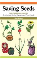 Saving Seeds: The Gardener's Guide to Growing and Saving Vegetable and Flower Seeds