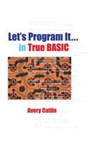 Let's Program It... in True BASIC