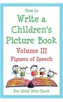 How to Write a Children's Picture Book Volume III: Figures of Speech