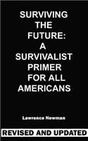 Surviving the Future: A Survivalist Primer for All Americans