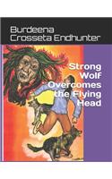 Strong Wolf Overcomes the Flying Head
