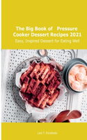 The Big Book of Pressure Cooker Dessert Recipes 2021